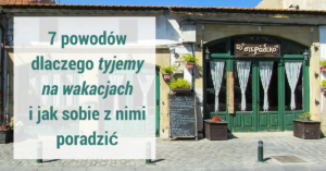 7 powodów dlaczego tyjemy na wakacjach i jak sobie z nimi poradzić